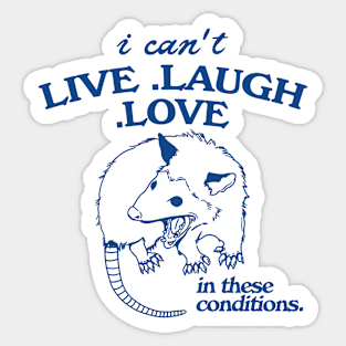 Possum  I can't live laugh love in these conditions, funny possum meme Sticker